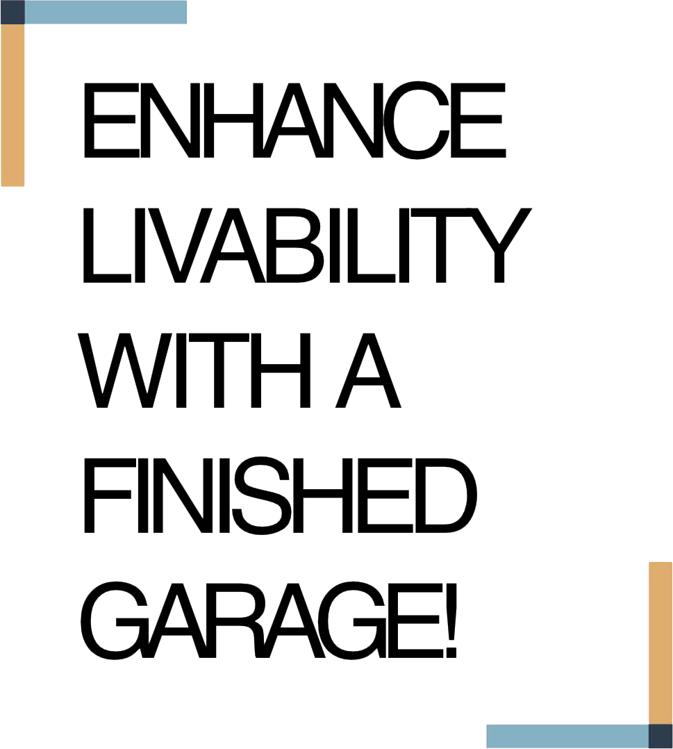 Enhance livability with a finished garage!